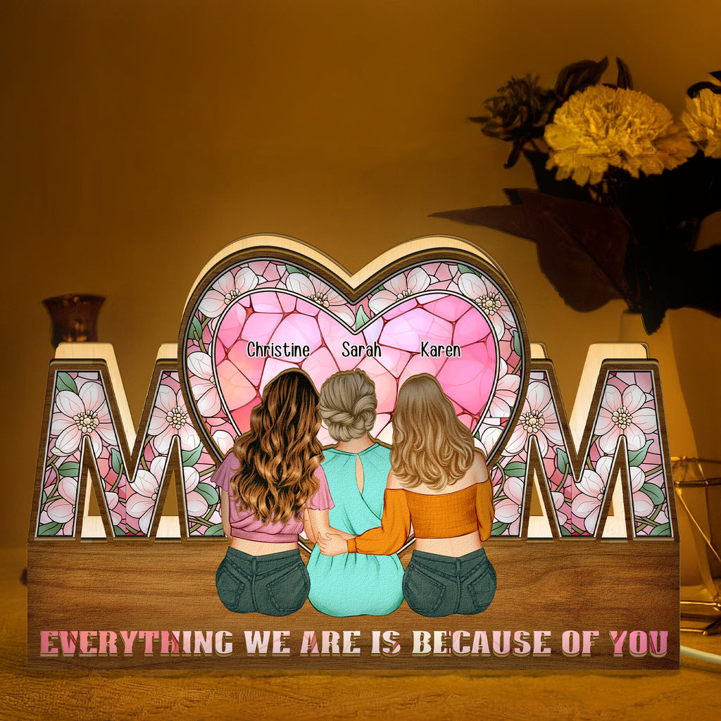 Mother's Day Gifts, Everything We Are Is Because Of You - Personalized Night Light