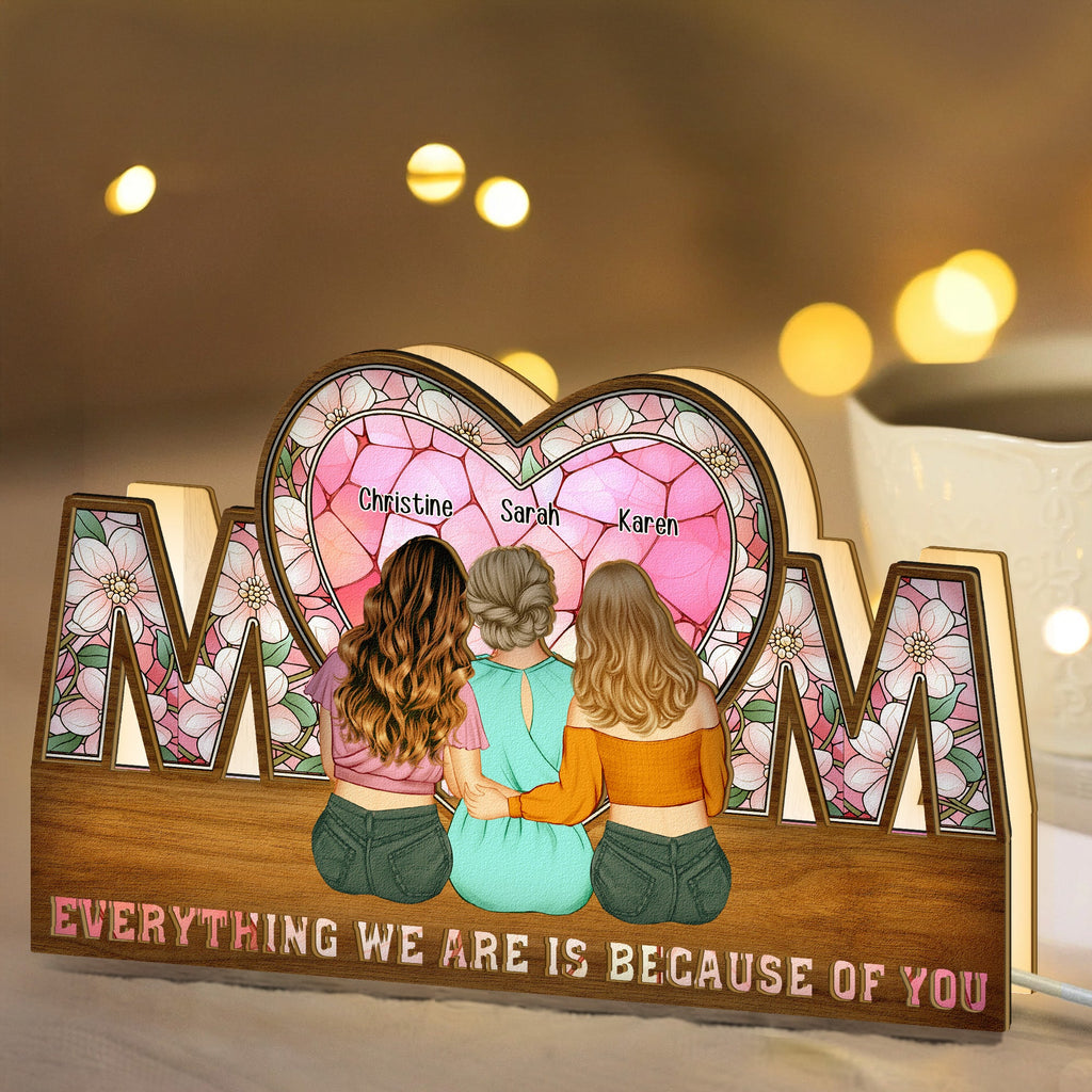 Mother's Day Gifts, Everything We Are Is Because Of You - Personalized Night Light