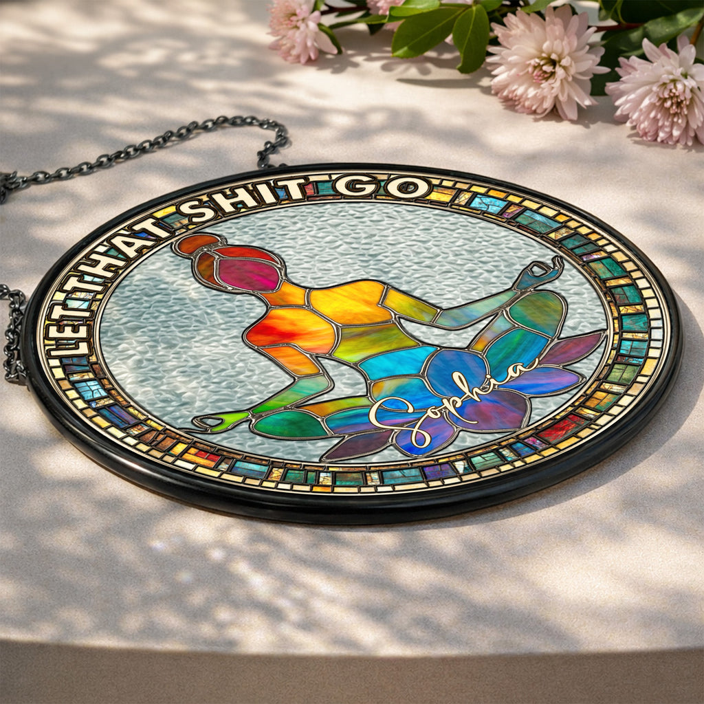 Let That Sh!T Go - Personalized Window Hanging Suncatcher