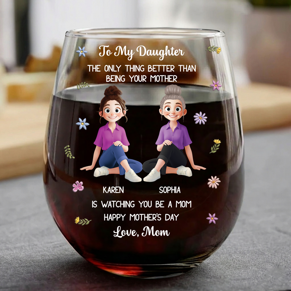 Mother's Day Gifts, The Only Thing Better Than Being Your Mother Is Watching You Be A Mom - Personalized Wine Glass